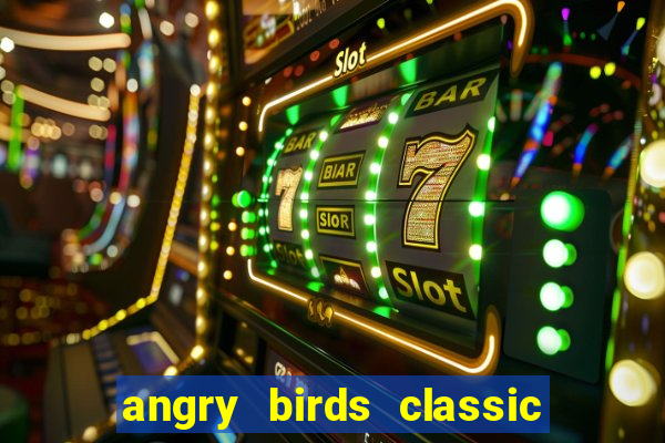 angry birds classic 1.0.0 apk