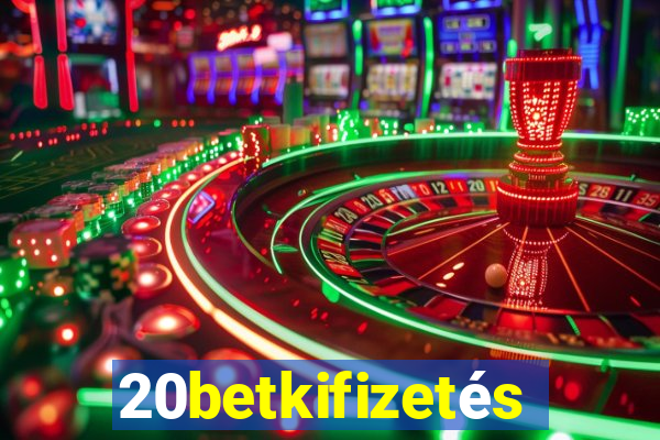 20betkifizetés