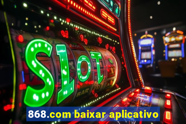 868.com baixar aplicativo