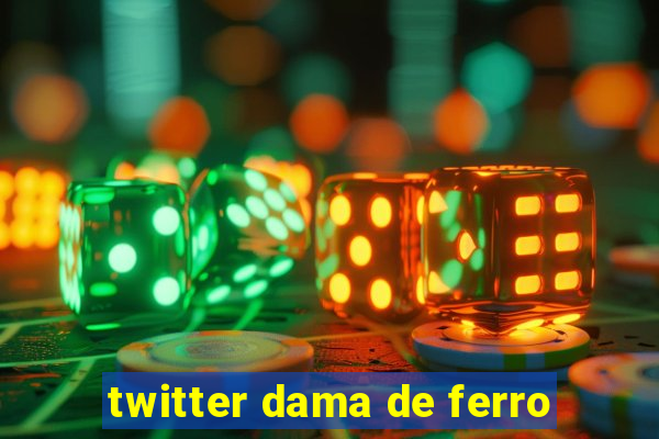 twitter dama de ferro