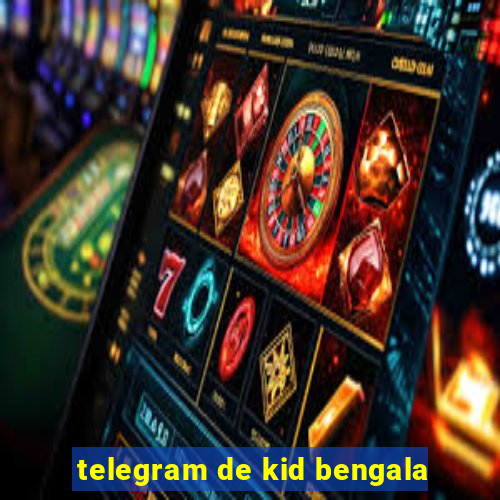 telegram de kid bengala