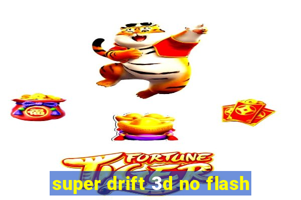 super drift 3d no flash