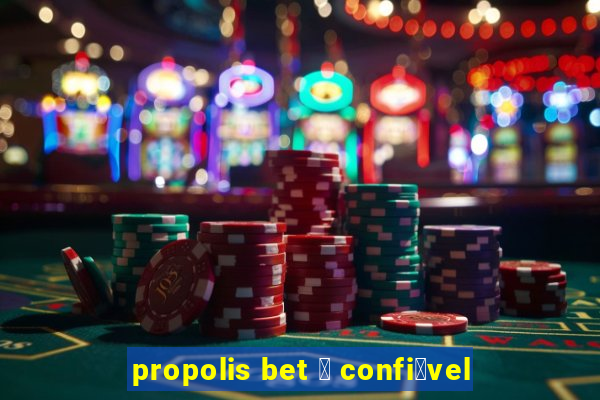 propolis bet 茅 confi谩vel