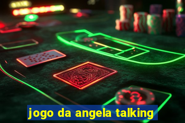 jogo da angela talking