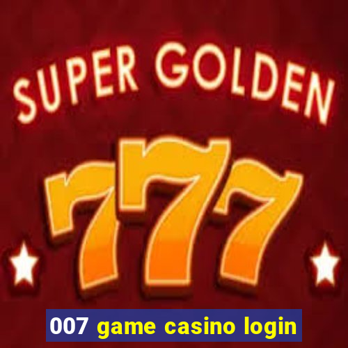 007 game casino login