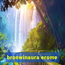 bronwinaura erome