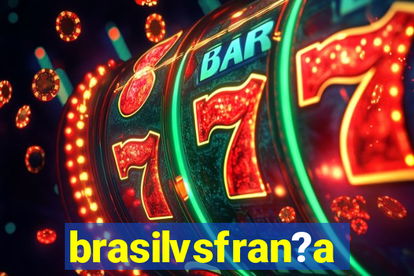 brasilvsfran?a