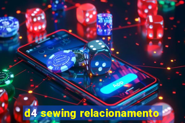 d4 sewing relacionamento