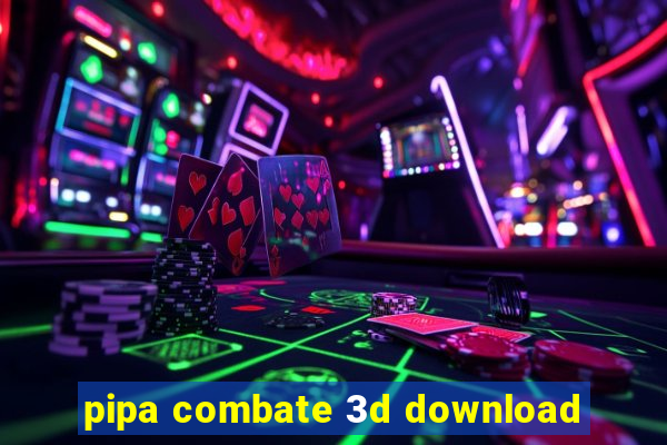 pipa combate 3d download