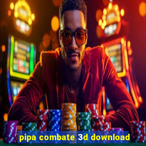 pipa combate 3d download