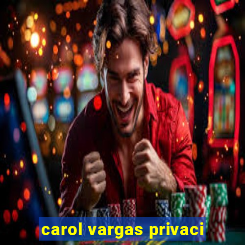 carol vargas privaci