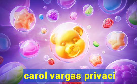 carol vargas privaci