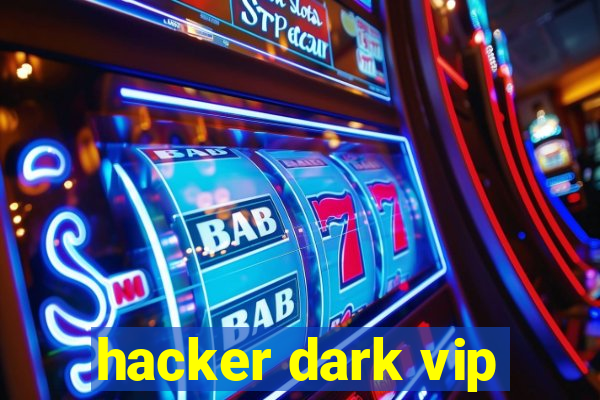 hacker dark vip