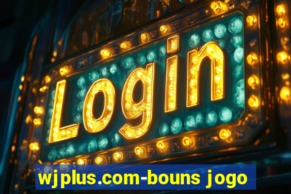 wjplus.com-bouns jogo