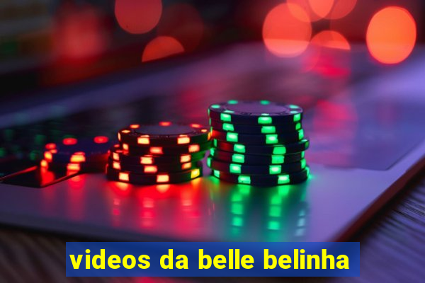 videos da belle belinha