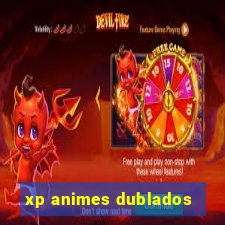 xp animes dublados