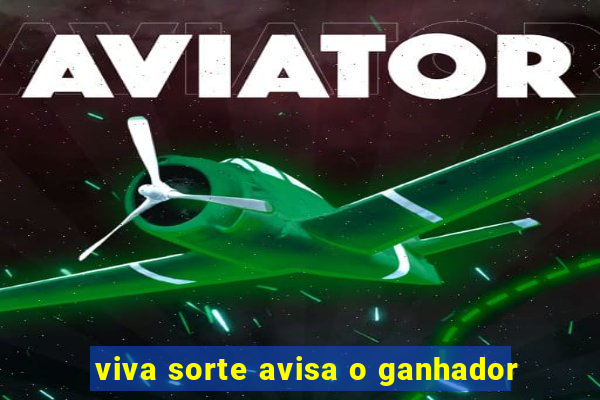 viva sorte avisa o ganhador