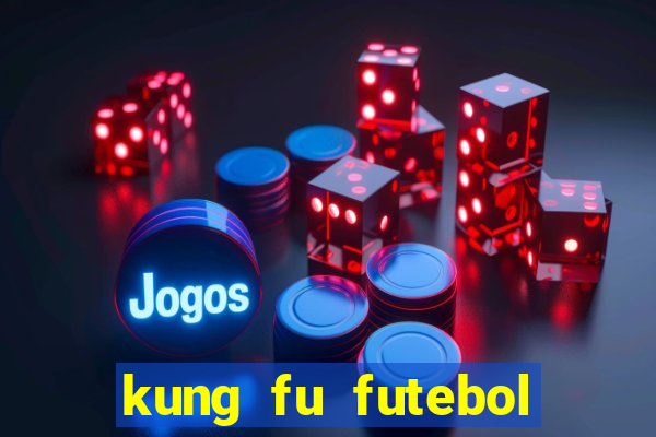 kung fu futebol clube online dublado