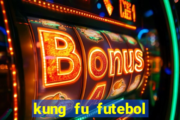 kung fu futebol clube online dublado