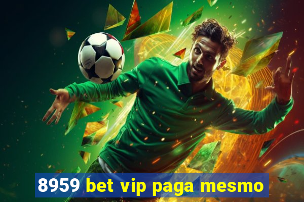 8959 bet vip paga mesmo