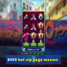 8959 bet vip paga mesmo