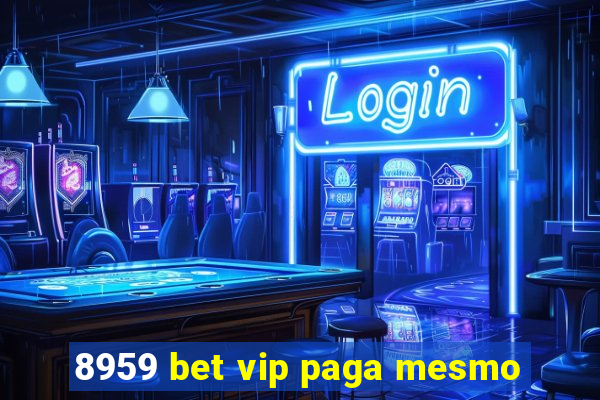 8959 bet vip paga mesmo