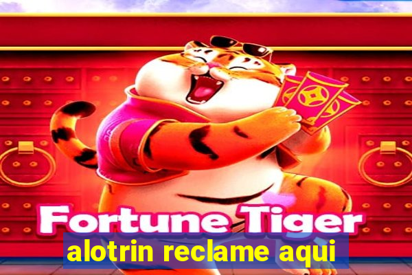 alotrin reclame aqui