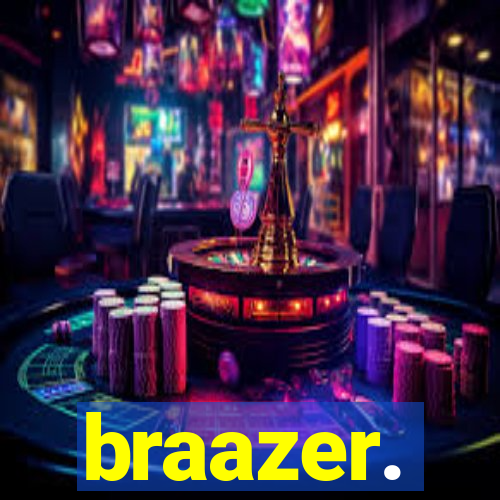 braazer.