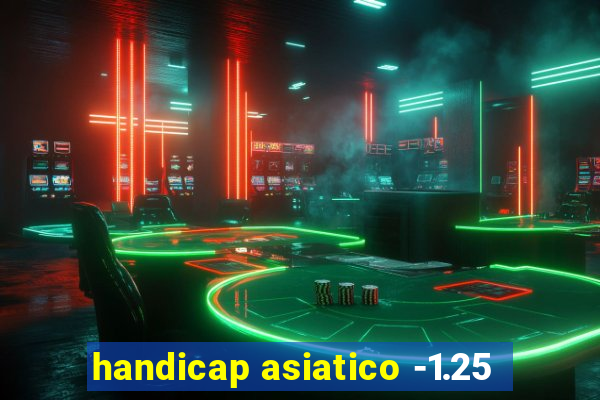 handicap asiatico -1.25