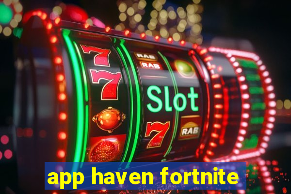 app haven fortnite