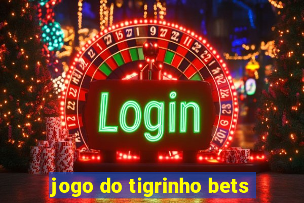 jogo do tigrinho bets