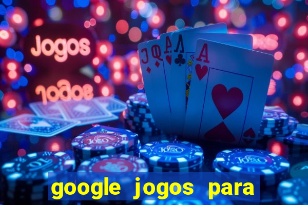 google jogos para ganhar dinheiro