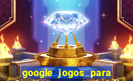 google jogos para ganhar dinheiro