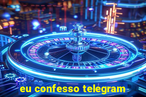 eu confesso telegram