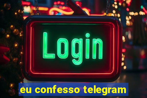 eu confesso telegram