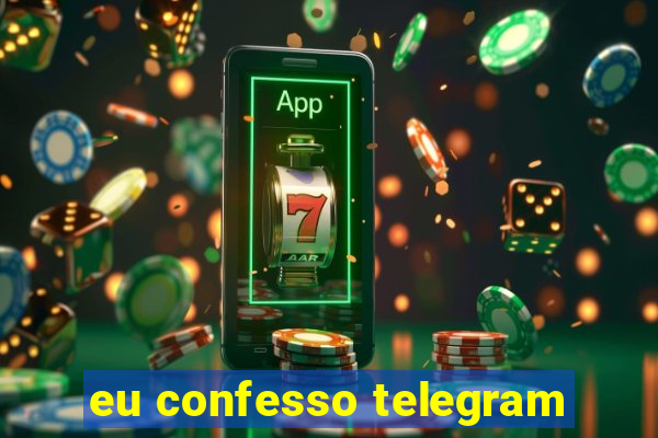 eu confesso telegram