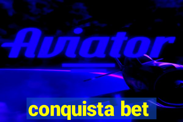 conquista bet