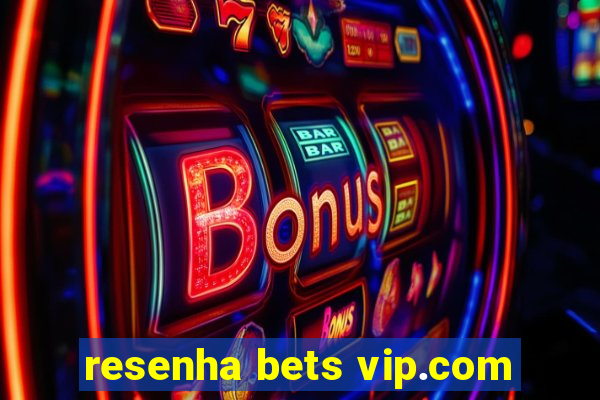 resenha bets vip.com