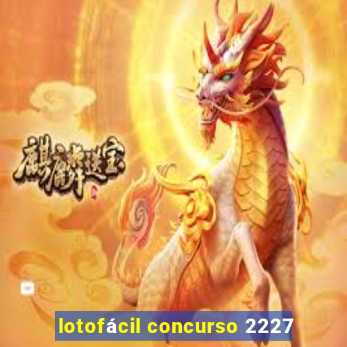 lotofácil concurso 2227