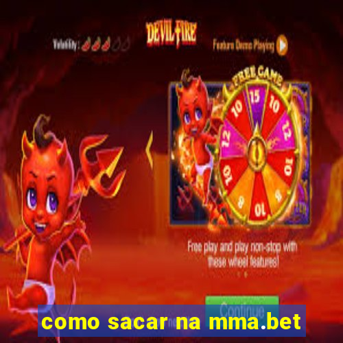 como sacar na mma.bet