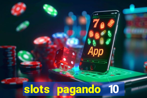 slots pagando 10 no cadastro