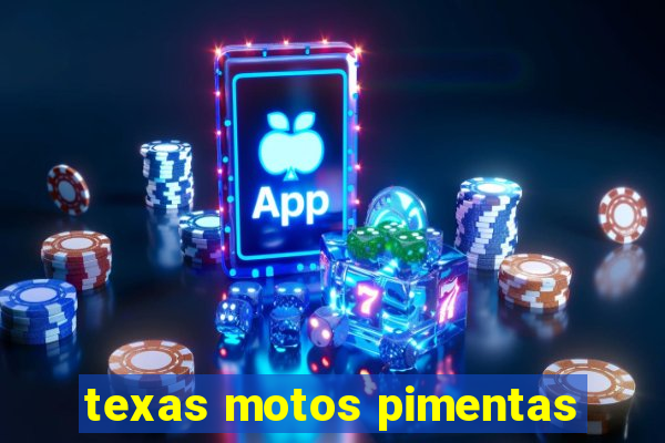 texas motos pimentas