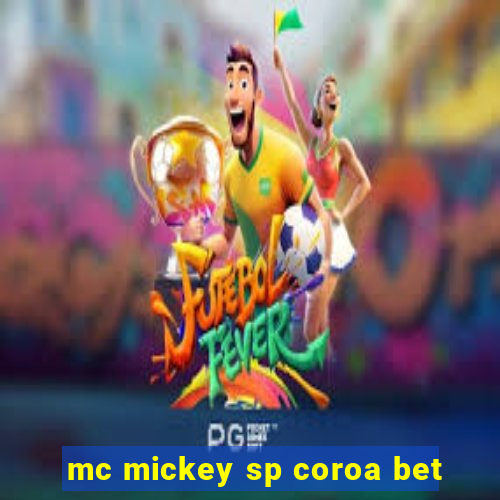 mc mickey sp coroa bet