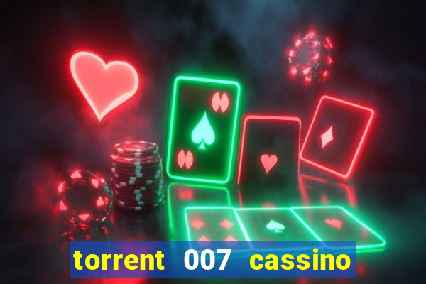 torrent 007 cassino royale legendado