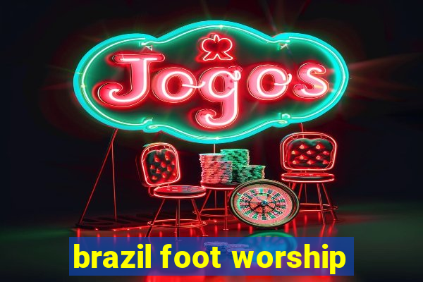 brazil foot worship