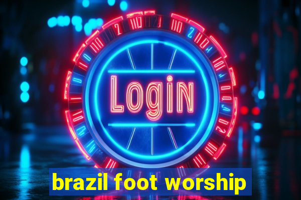 brazil foot worship