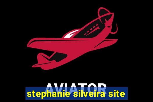 stephanie silveira site