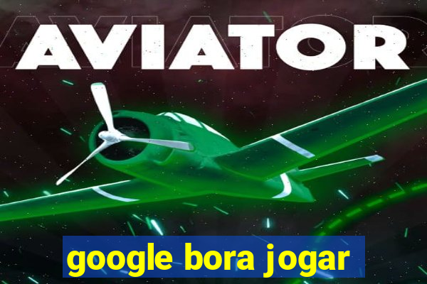 google bora jogar