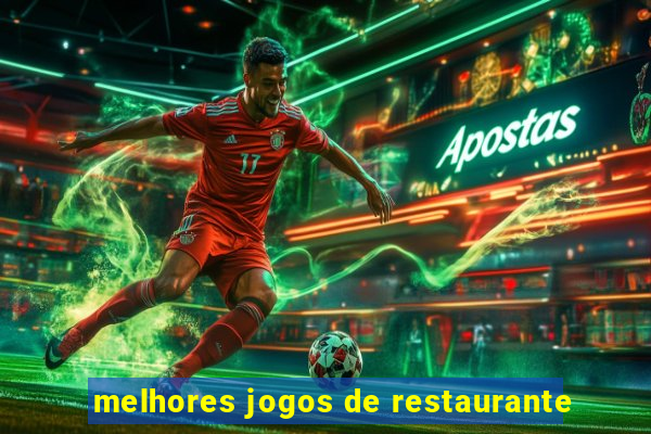 melhores jogos de restaurante