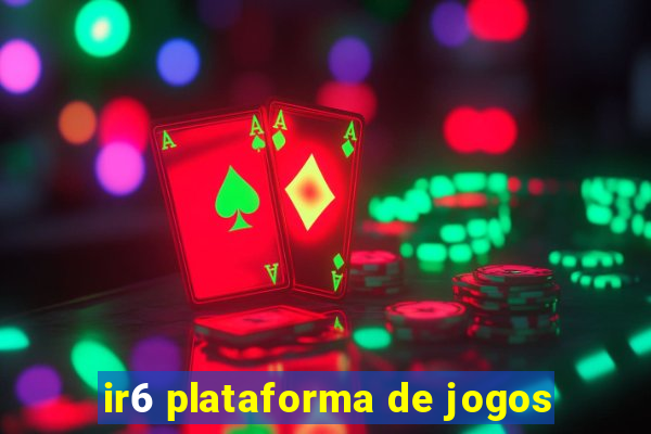 ir6 plataforma de jogos